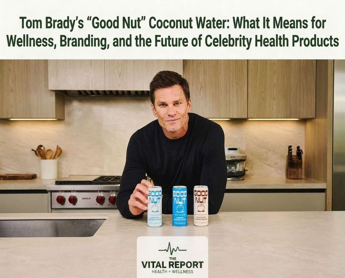 Tom Brady’s “Good Nut” Coconut Water: What It Means for Wellness, Branding, and the Future of Celebrity Health Products