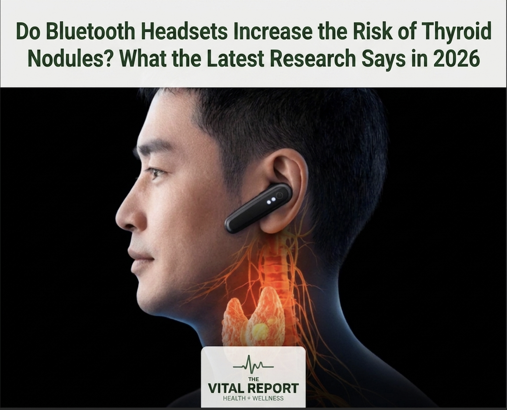 Do Bluetooth Headsets Increase the Risk of Thyroid Nodules? What the Latest Research Says in 2026