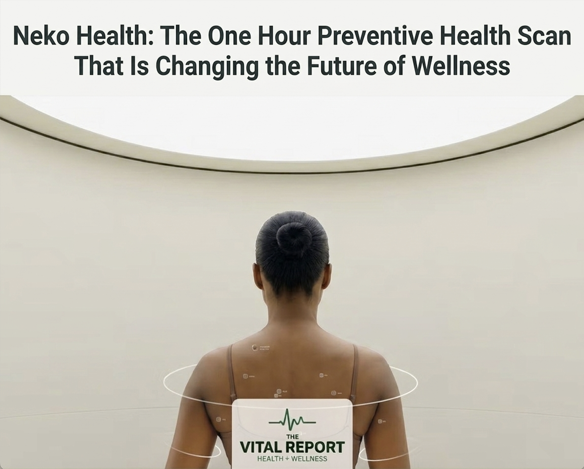 Neko Health: The One Hour Preventive Health Scan That Is Changing the Future of Wellness